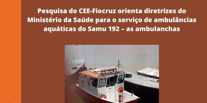 Pesquisa do CEE-Fiocruz orienta diretrizes do Ministério da Saúde para o serviço de ambulâncias aquáticas do Samu 192 – as ambulanchas