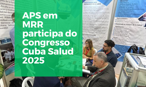 Havana – Cuba: APS em MRR participa do Congresso Cuba Salud 2025 e fortalece laços internacionais