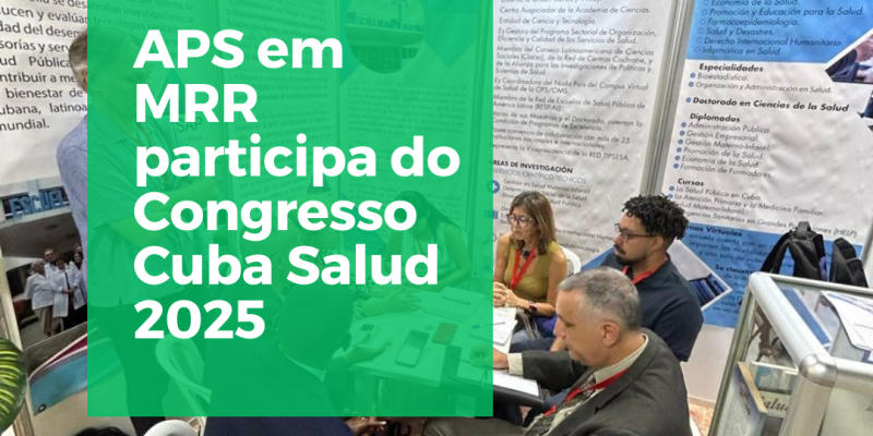 Havana – Cuba: APS em MRR participa do Congresso Cuba Salud 2025 e fortalece laços internacionais